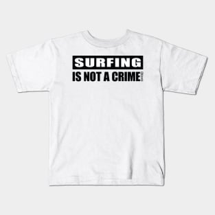 Surfing Is NOT A Crime! Kids T-Shirt